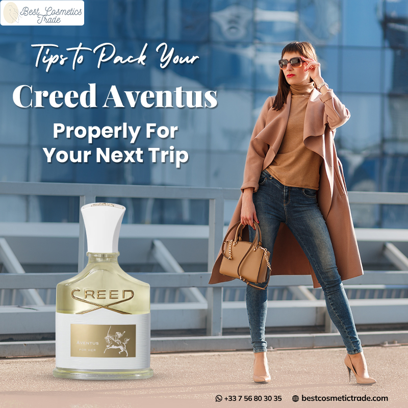 Pack You Creed Aventus For Her Properly For Your Next Trip