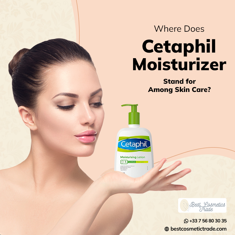 Where Does Cetaphil Moisturizer Stand for Among Skin Care?